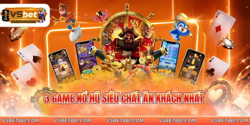 3 game nổ hũ siêu chất ăn khách nhất