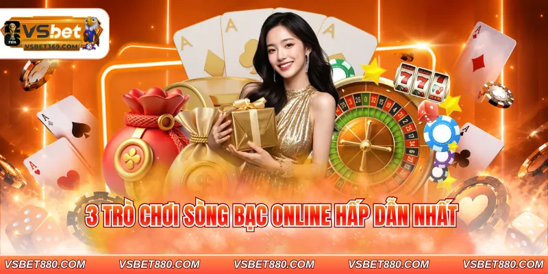 3 trò chơi sòng bạc online hấp dẫn nhất