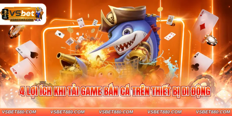 4 lợi ích khi tải game bắn cá trên thiết bị di động