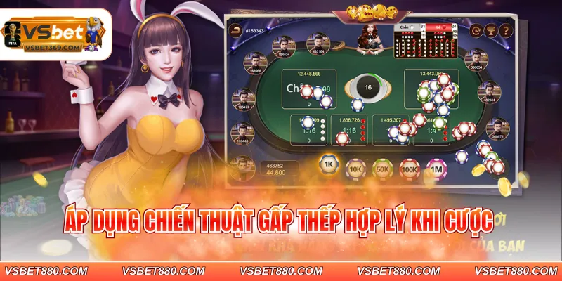 Áp dụng chiến thuật gấp thếp hợp lý khi cược