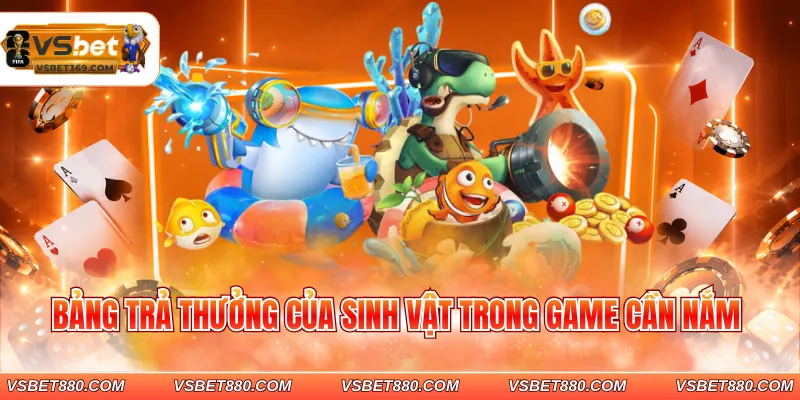 Bảng trả thưởng của sinh vật trong game cần nắm