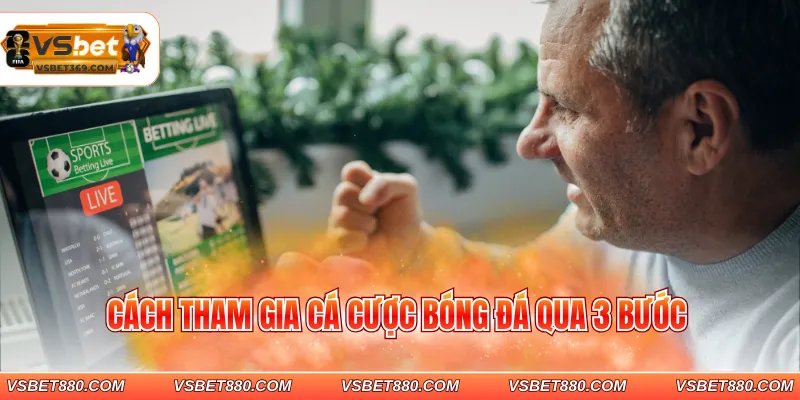 Cách tham gia cá cược bóng đá qua 3 bước