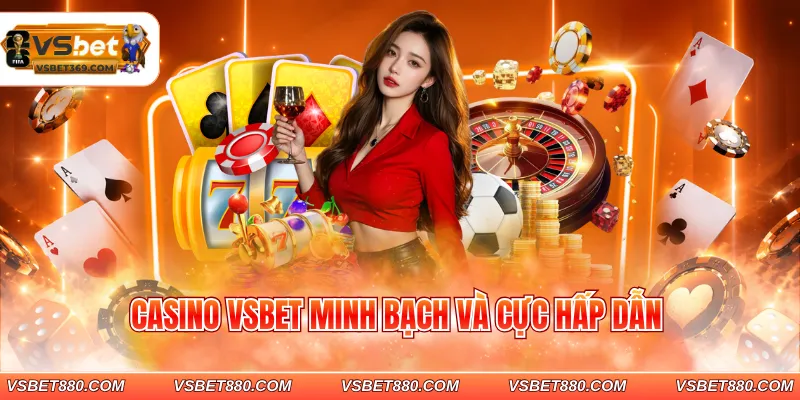 Casino VSBET minh bạch và cực hấp dẫn