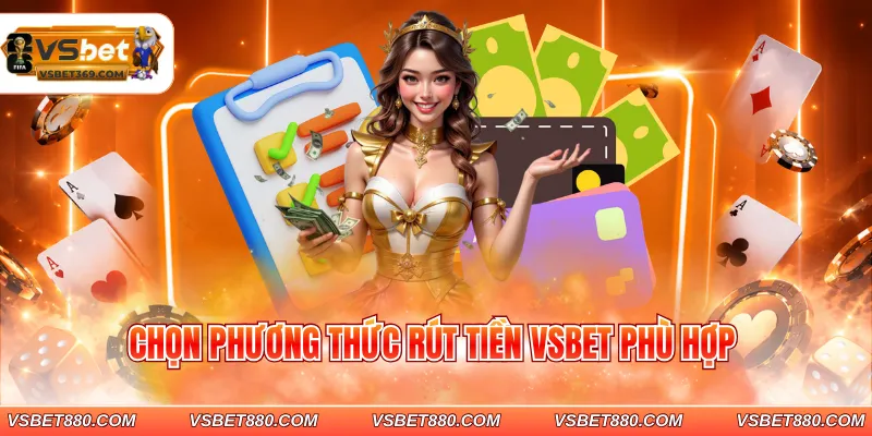 Chọn cách thức rút tiền VSBET mong muốn