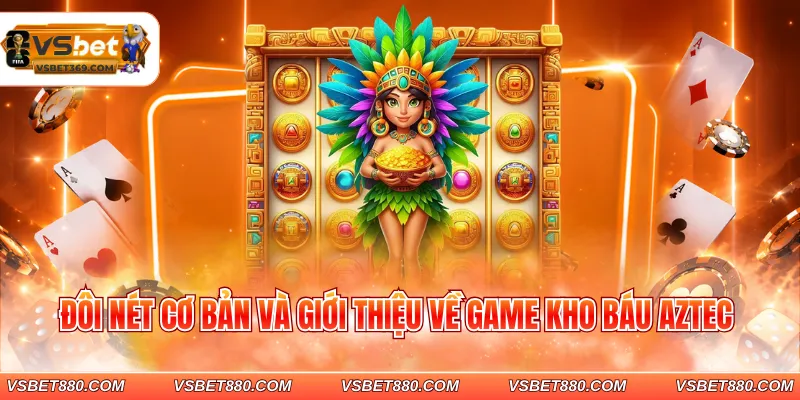 Đôi nét cơ bản và giới thiệu về game kho báu Aztec