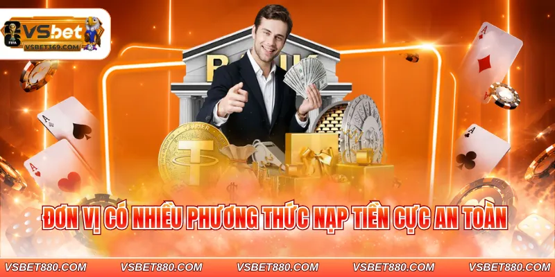 Đơn vị có nhiều phương thức nạp tiền cực an toàn