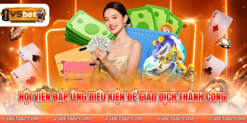 Hội viên đáp ứng điều kiện để giao dịch thành công