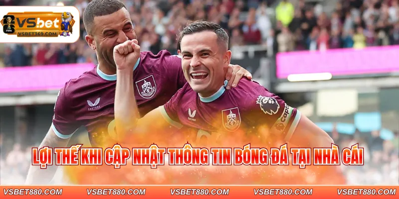 Lợi thế khi cập nhật thông tin bóng đá tại nhà cái