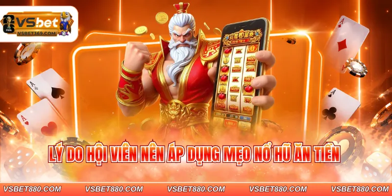 Lý do hội viên nên áp dụng mẹo nổ hũ ăn tiền