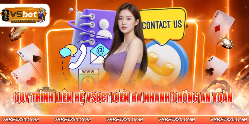 Quy trình liên hệ VSBET diễn ra nhanh chóng an toàn