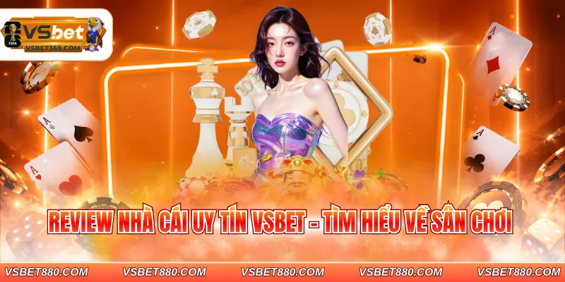 Review nhà cái uy tín VSBET - Tìm hiểu về sân chơi
