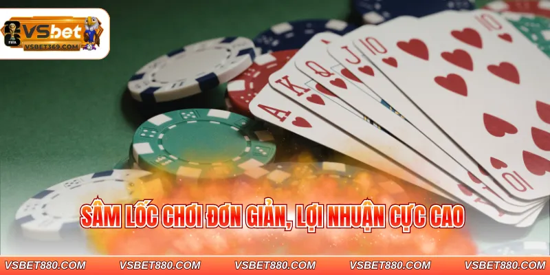 Sâm lốc chơi đơn giản, lợi nhuận cực cao