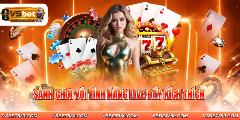 Sảnh chơi với tính năng live đầy kích thích