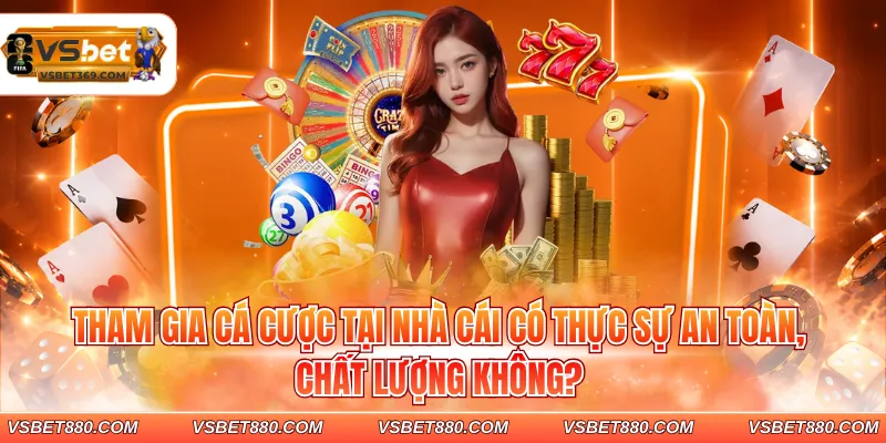 Tham gia cá cược tại nhà cái có thực sự an toàn, chất lượng không?