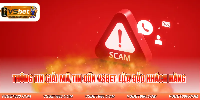 Thông tin giải mã tin đồn VSBET lừa đảo khách hàng