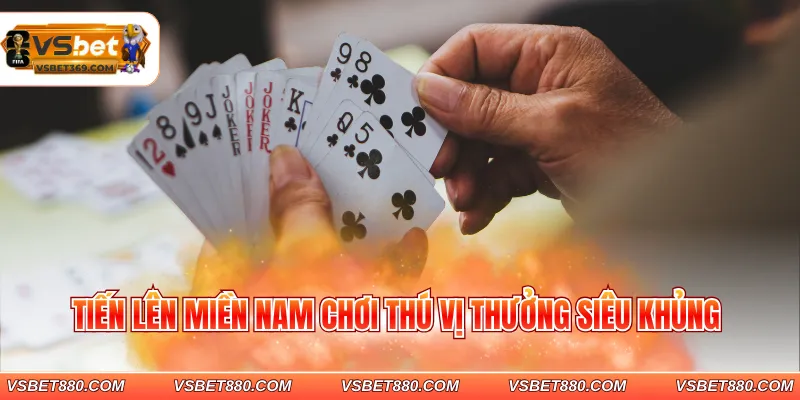 Tiến lên miền Nam chơi thú vị thưởng siêu khủng