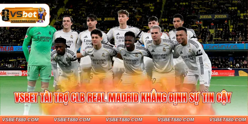 VSBET tài trợ CLB Real Madrid khẳng định sự tin cậy