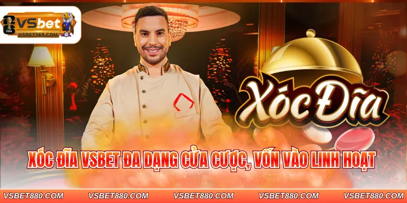 Xóc đĩa VSBET đa dạng cửa cược, vốn vào linh hoạt